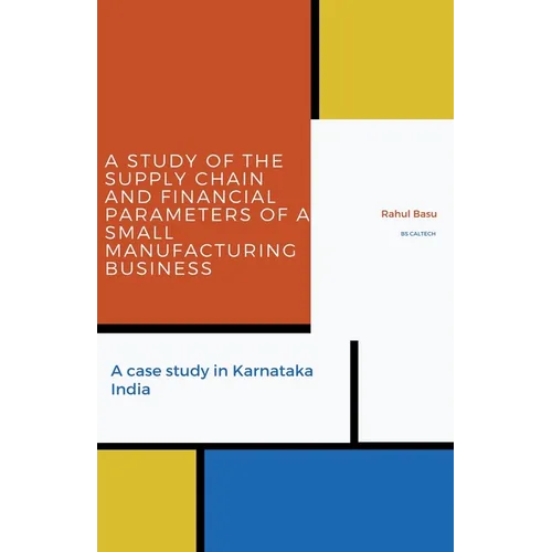 A Study of the Supply Chain and Financial Parameters of a Small Manufacturing Business