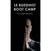 Le Buddhist Boot Camp: Une méthode simple pour apaiser l'esprit et découvrir la pleine-conscience