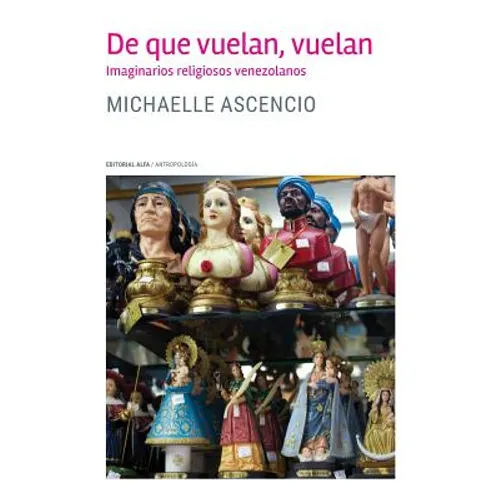 De que vuelan, vuelan: Imaginarios religiosos venezolanos