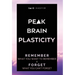 Peak Brain Plasticity: Remember What You Want to Remember and Forget What You Can't Forget