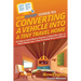 HowExpert Guide to Converting a Vehicle into a Tiny Travel Home: 101 Tips to Learn How to Convert a School Bus, Van, or Other Vehicle into a Tiny Trav