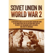Soviet Union in World War 2: A Captivating Guide to Life in the Soviet Union and Some of the Main Events on the Eastern Front Such as the Battle of St