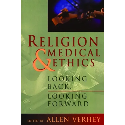 Religion and Medical Ethics: Looking Back, Looking Forward