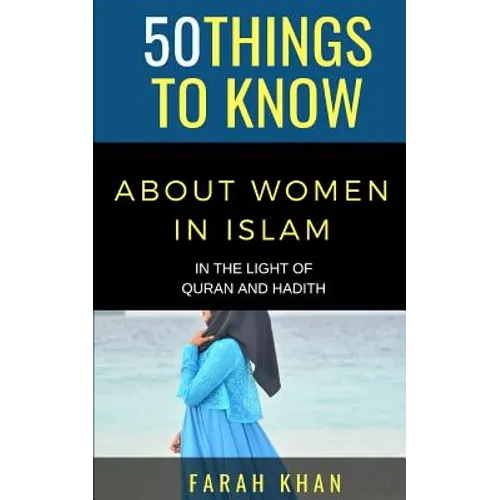 50 Things to Know about Women in Islam: In the Light of Quran and Hadith