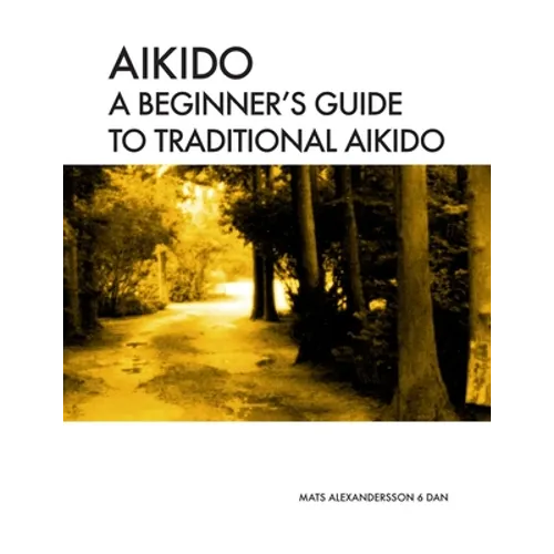 Aikido A beginner's guide to traditional aikido: Aikido manual for beginners - b/w