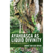 Ayahuasca as Liquid Divinity: An Ontological Approach