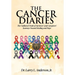 The Cancer Diaries: The Unfiltered Truth of Survivors' and Caregivers' Journeys Toward Healing and Hope