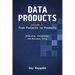 Data Products Volume 1: From Projects to Products: Ownership, Governance, and Business Value: From Projects to Products: