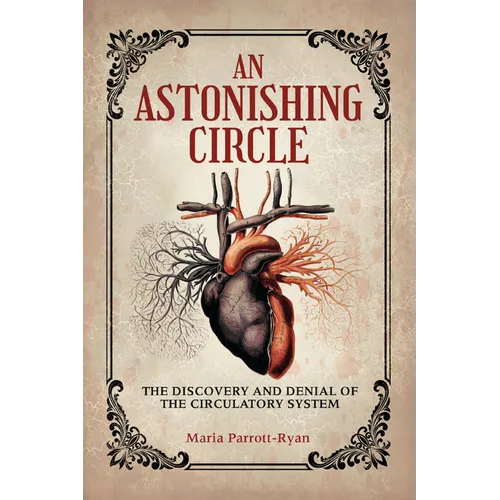 An Astonishing Circle: The Discovery and Denial of the Circulatory System