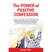 The Power of Positive Confession: Moving you from glory to glory with 62 powerful Bible-based commentaries and confessions... See amazing victories in