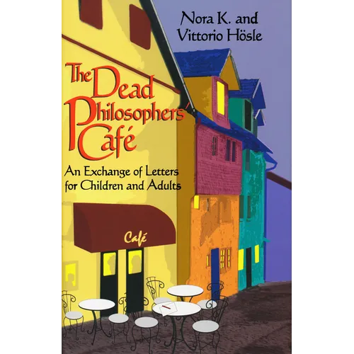 The Dead Philosophers' Cafe: An Exchange of Letters for Children and Adults