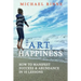 The Art Of HAPPINESS: How To Manifest Success & Abundance In 10 Lessons