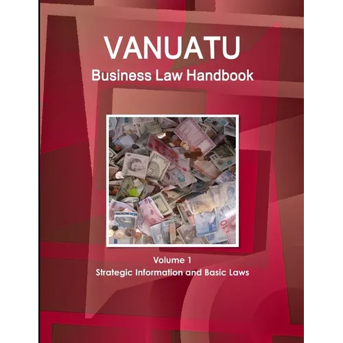 Vanuatu Business Law Handbook Volume 1 Strategic Information and Basic Laws