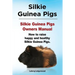 Silkie Guinea Pigs. Silkie Guinea Pigs Owners Manual. How to raise happy and healthy Silkie Guinea Pigs.