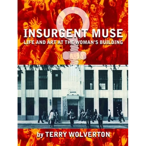 Insurgent Muse: Life and Art at the Woman's Building