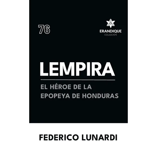 Lempira: El Héroe de la Epopeya de Honduras
