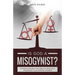 Is God a Misogynist?: Understanding the Bible's Difficult Passages Concerning Women