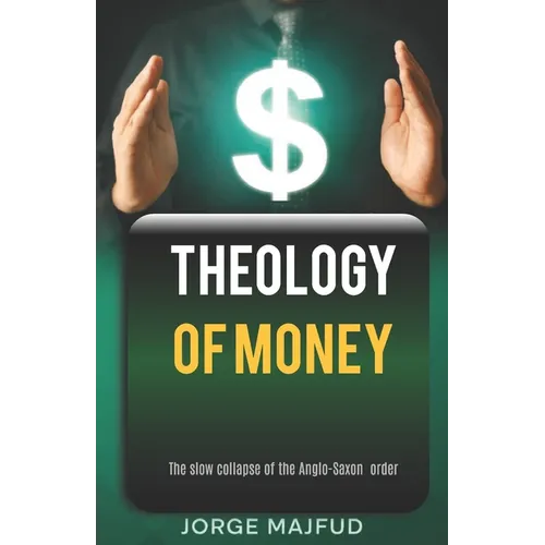 Theology of Money: The slow collapse of the Anglo-Saxon order