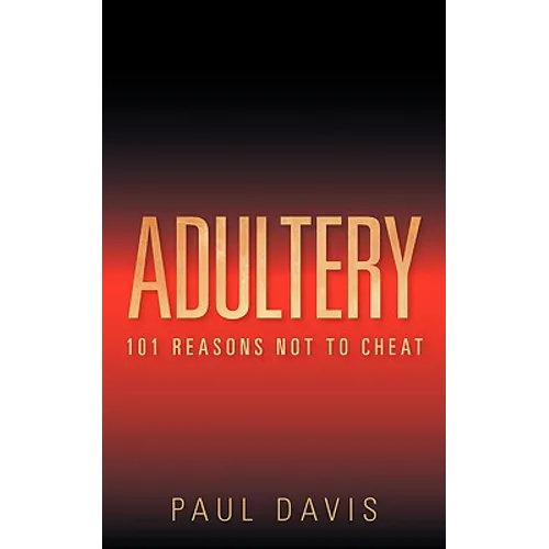 Adultery: 101 Reasons Not to Cheat