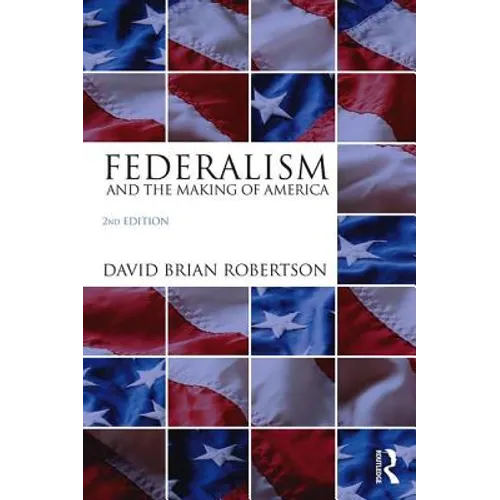 Federalism and the Making of America
