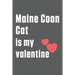 Maine Coon Cat is my valentine: For Maine Coon Cat Fans