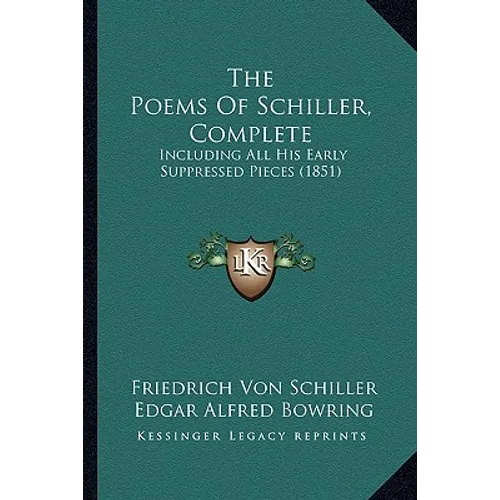 The Poems Of Schiller, Complete: Including All His Early Suppressed Pieces (1851)