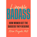 Likeable Badass: How Women Get the Success They Deserve