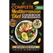 The Complete Mediterranean Diet Cookbook for Beginners: Easy, Mouthwatering Recipes for Every Day Wellness & Longevity