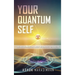 Your Quantum Self: How Modern Physics and Ancient Wisdom Reveal Who You Are