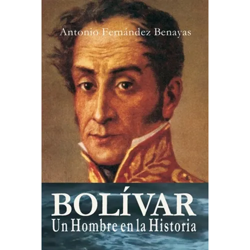 BOLÍVAR, un Hombre en la Historia