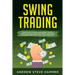 Swing Trading: The proven strategies for beginners to make profits fast in the market. How to become a successful trader for a living