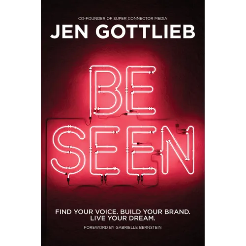 Be Seen: Find Your Voice. Build Your Brand. Live Your Dream.