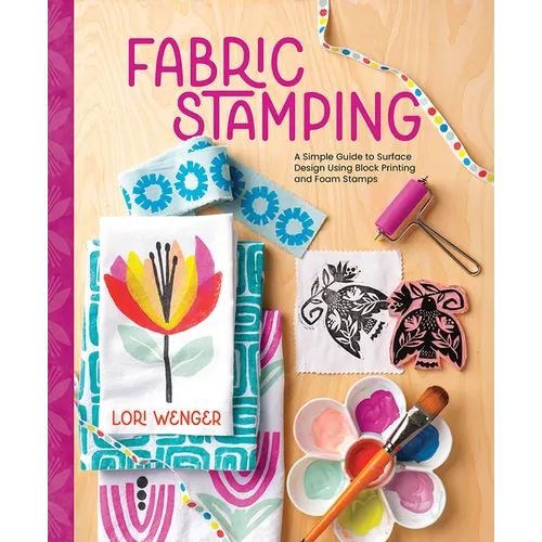 Fabric Stamping: A Simple Guide to Surface Design Using Block Printing and Foam Stamps