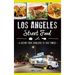 Los Angeles Street Food: A History from Tamaleros to Taco Trucks