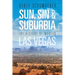 Sun, Sin & Suburbia: The History of Modern Las Vegas, Revised and Expanded