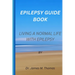 Epilepsy guie book: Living a normal life with epilepsy