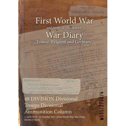 48 DIVISION Divisional Troops Divisional Ammunition Column: 1 April 1915 - 31 October 1917 (First World War, War Diary, WO95/2750/4)