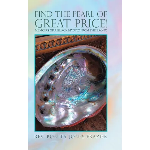 Find the Pearl of Great Price!: Memoirs of a Black Mystic from the Bronx