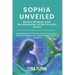 Sophia Unveiled: Divine Wisdom and the Mysteries of the Gnostic Christ: Exploring the Feminine Face of God, Early Christian Mysticism,