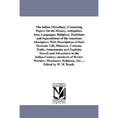 The indian Miscellany; Containing Papers On the History, Antiquities, Arts, Languages, Religions, Traditions and Superstitions of the American Aborigi