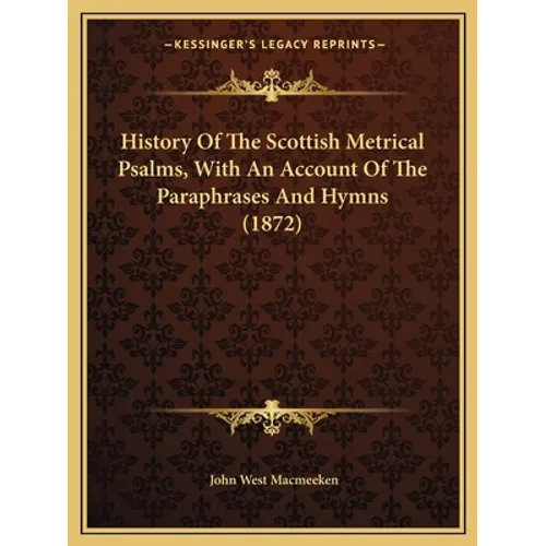 History Of The Scottish Metrical Psalms, With An Account Of The Paraphrases And Hymns (1872)