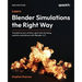 Learn Blender Simulations the Right Way - Second Edition: Transform your artistic vision into stunning, realistic simulations with Blender 4.0