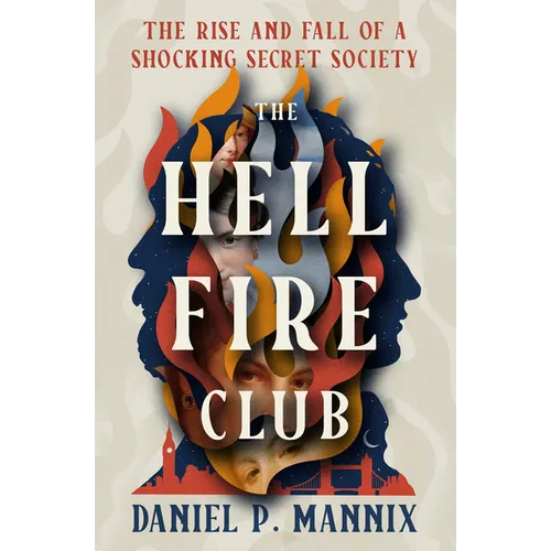 The Hellfire Club: The Rise and Fall of a Shocking Secret Society
