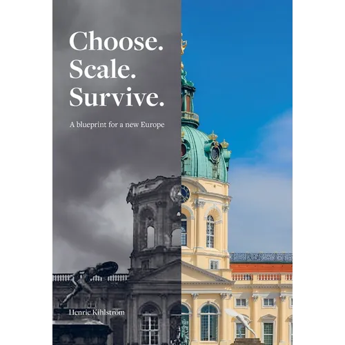 Choose. Scale. Survive. Blueprint for a New Europe: A Reform Architecture for the Europe We Were Promised