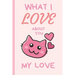 What I Love You About You My Love: Lovely Valentines Day Gift for Him with 52 Reasons for Your Love, Fill in Empty Spaces
