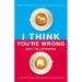 I Think You're Wrong (But I'm Listening): A Guide to Grace-Filled Political Conversations