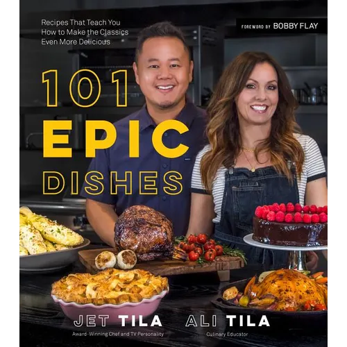 101 Epic Dishes: Recipes That Teach You How to Make the Classics Even More Delicious