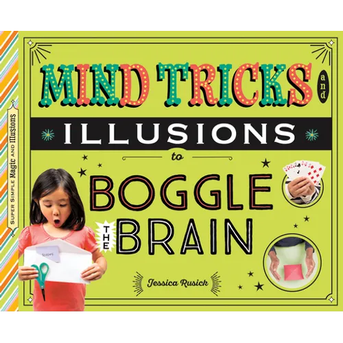 Mind Tricks and Illusions to Boggle the Brain