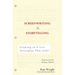 Screenwriting Is Storytelling: Creating an A-List Screenplay That Sells!