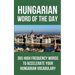 Hungarian Word of the Day: 365 High Frequency Words to Accelerate Your Hungarian Vocabulary